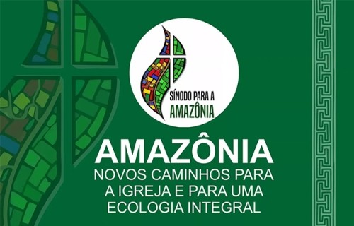 AMAZÔNIA: Novos caminhos para a Igreja e para a Ecologia Integral